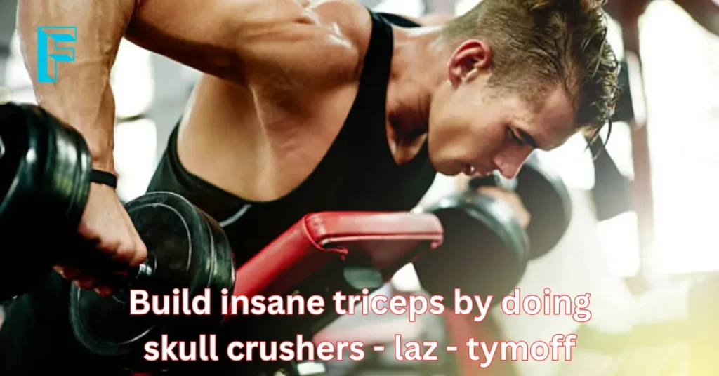 Build Insane Triceps by Doing Skull Crushers – Laz – tymoff