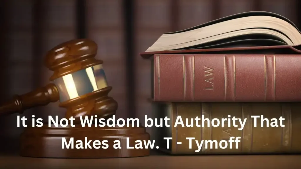 It is Not Wisdom But Authority That Makes a Law. t – tymoff