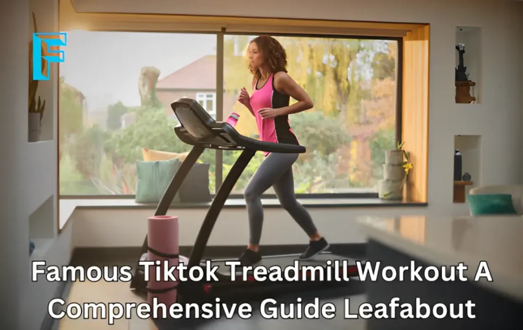 Famous Tiktok Treadmill Workout A Comprehensive Guide Leafabout